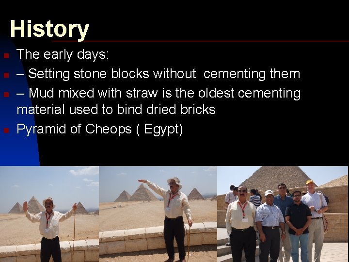 History n n The early days: – Setting stone blocks without cementing them –