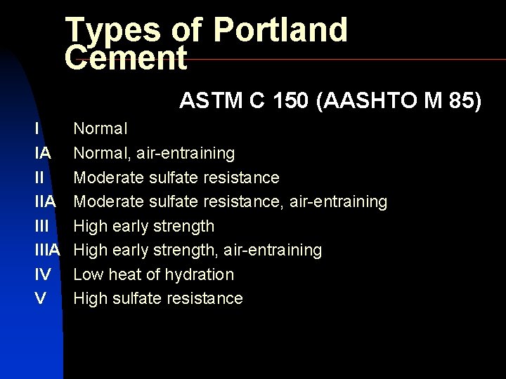 Types of Portland Cement ASTM C 150 (AASHTO M 85) I IA II IIA