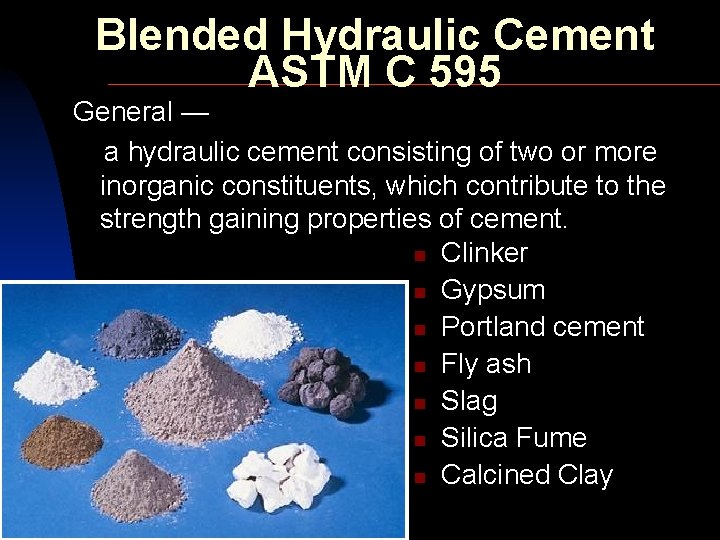 Blended Hydraulic Cement ASTM C 595 General — a hydraulic cement consisting of two