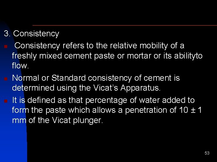 3. Consistency n Consistency refers to the relative mobility of a freshly mixed cement