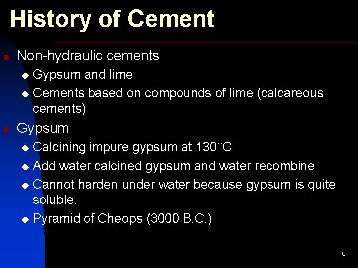 History of Cement n Non-hydraulic cements Gypsum and lime u Cements based on compounds