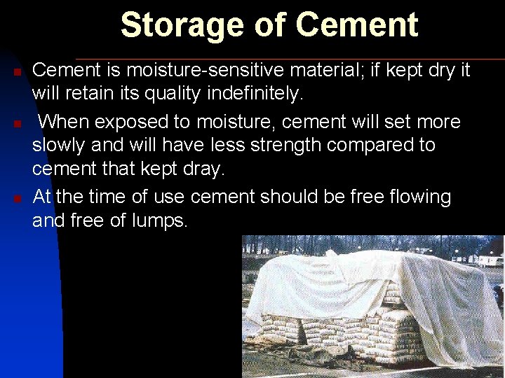 Storage of Cement n n n Cement is moisture-sensitive material; if kept dry it