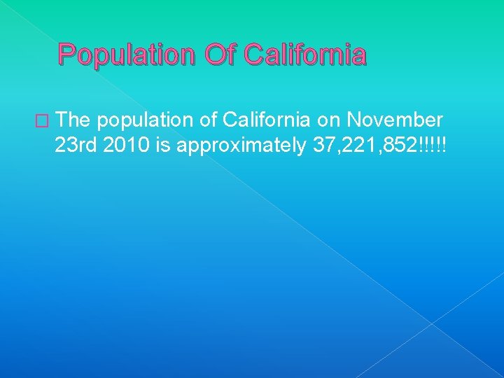 Population Of California � The population of California on November 23 rd 2010 is