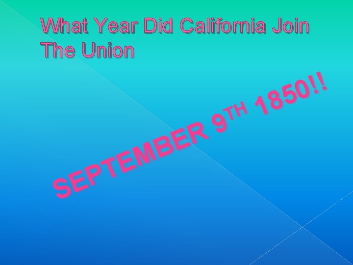 What Year Did California Join The Union TH 9 R E B M E