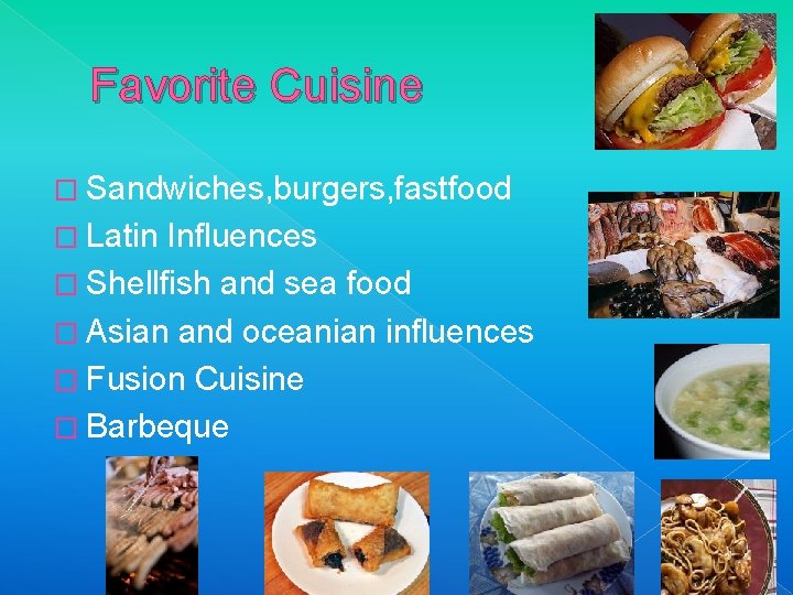 Favorite Cuisine � Sandwiches, burgers, fastfood � Latin Influences � Shellfish and sea food