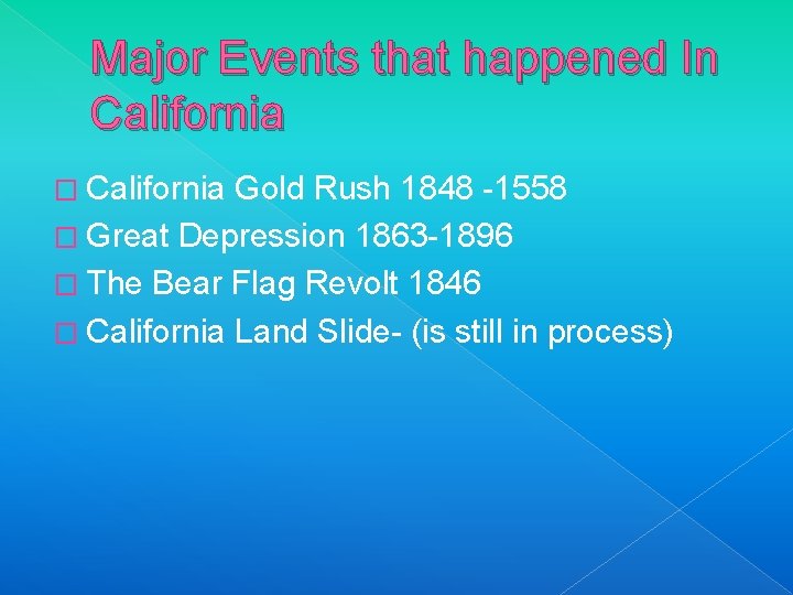 Major Events that happened In California � California Gold Rush 1848 -1558 � Great