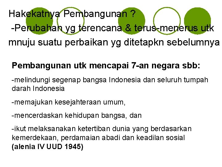 Hakekatnya Pembangunan ? -Perubahan yg terencana & terus-menerus utk mnuju suatu perbaikan yg ditetapkn