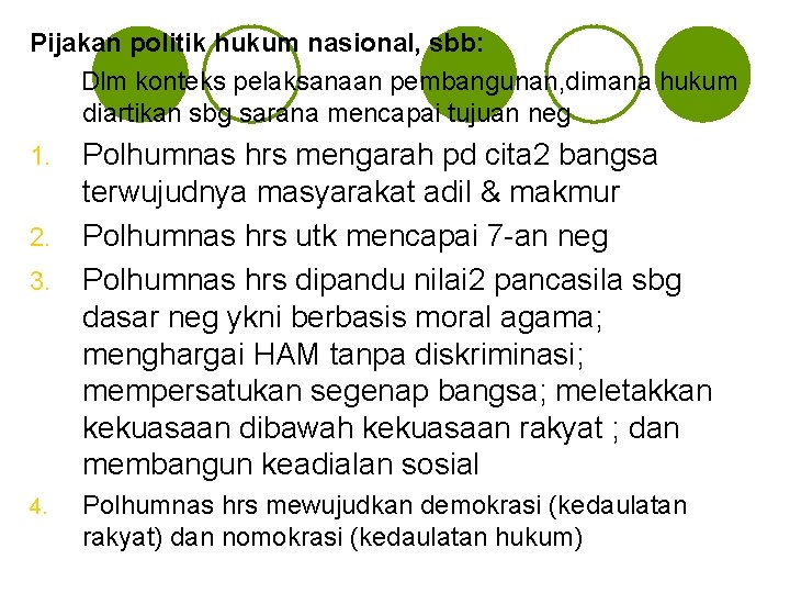 Pijakan politik hukum nasional, sbb: Dlm konteks pelaksanaan pembangunan, dimana hukum diartikan sbg sarana