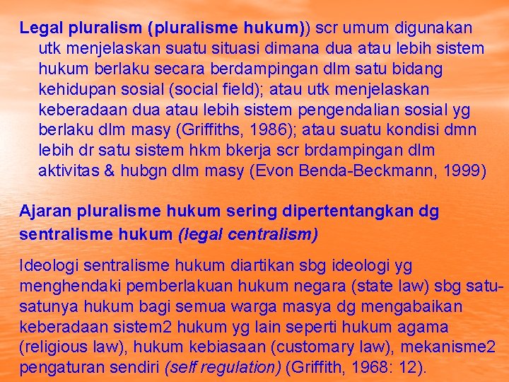 Legal pluralism (pluralisme hukum)) scr umum digunakan utk menjelaskan suatu situasi dimana dua atau