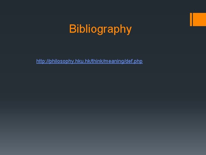 Bibliography http: //philosophy. hku. hk/think/meaning/def. php 