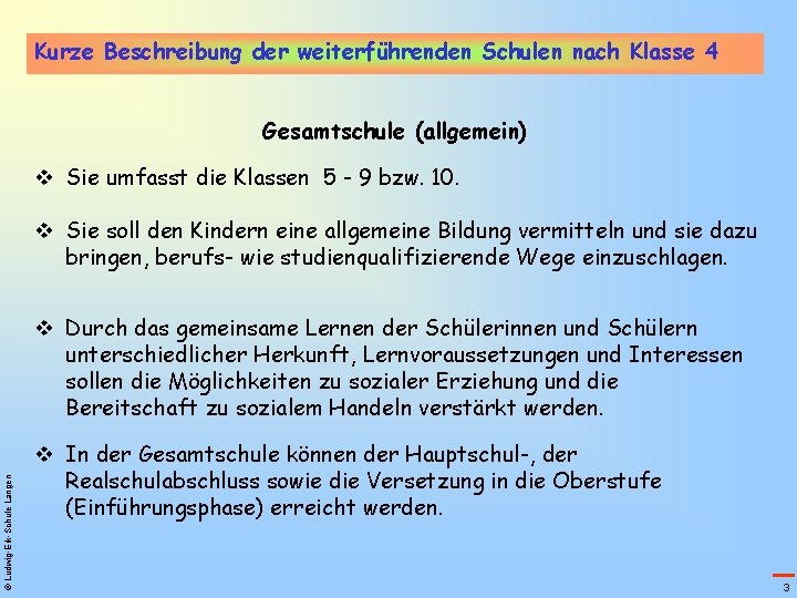 Kurze Beschreibung der weiterführenden Schulen nach Klasse 4 Gesamtschule (allgemein) v Sie umfasst die