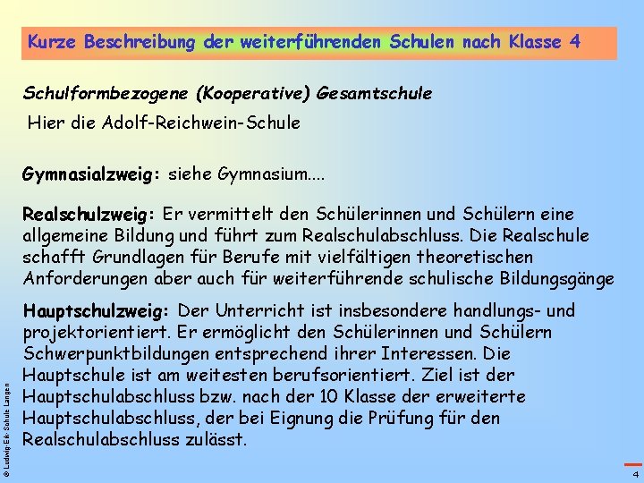Kurze Beschreibung der weiterführenden Schulen nach Klasse 4 Schulformbezogene (Kooperative) Gesamtschule Hier die Adolf-Reichwein-Schule