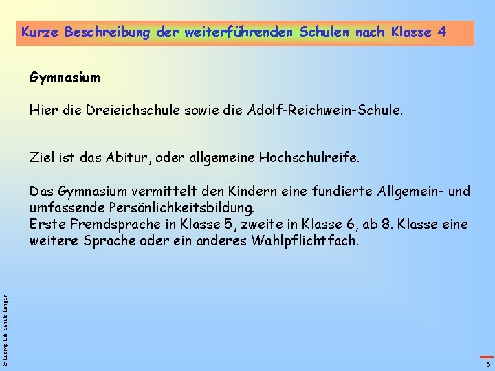 Kurze Beschreibung der weiterführenden Schulen nach Klasse 4 Gymnasium Hier die Dreieichschule sowie die