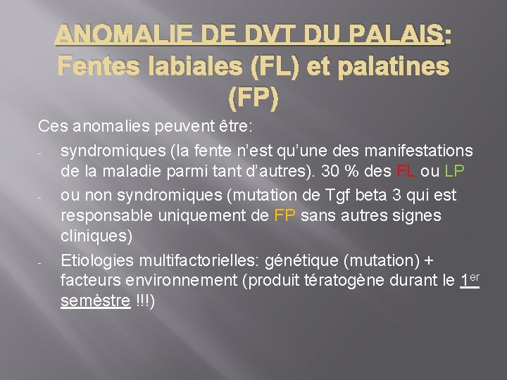 ANOMALIE DE DVT DU PALAIS: Fentes labiales (FL) et palatines (FP) Ces anomalies peuvent