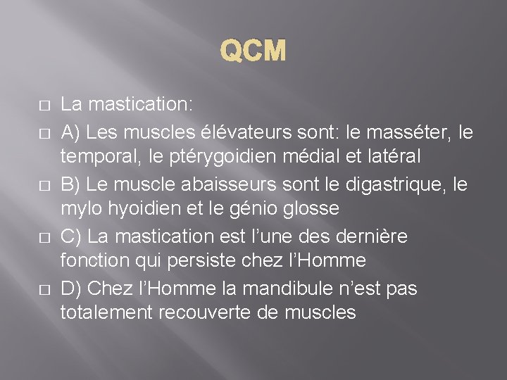 QCM � � � La mastication: A) Les muscles élévateurs sont: le masséter, le