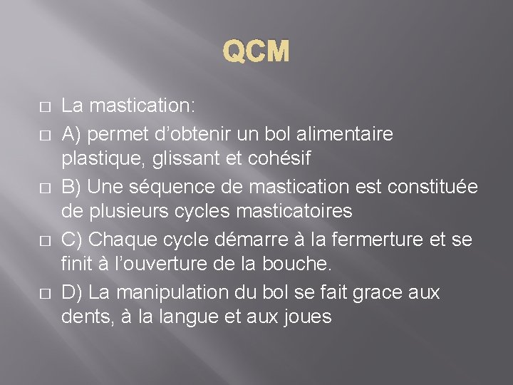 QCM � � � La mastication: A) permet d’obtenir un bol alimentaire plastique, glissant