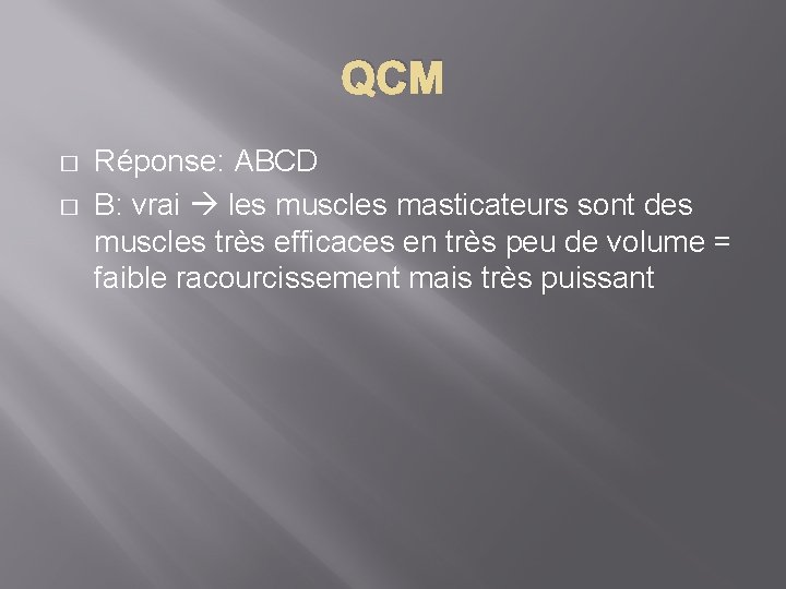 QCM � � Réponse: ABCD B: vrai les muscles masticateurs sont des muscles très