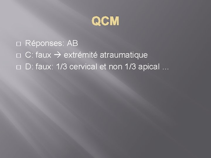 QCM � � � Réponses: AB C: faux extrémité atraumatique D: faux: 1/3 cervical