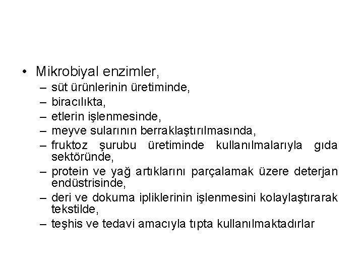  • Mikrobiyal enzimler, – – – süt ürünlerinin üretiminde, biracılıkta, etlerin işlenmesinde, meyve