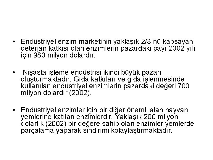  • Endüstriyel enzim marketinin yaklaşık 2/3 nü kapsayan deterjan katkısı olan enzimlerin pazardaki