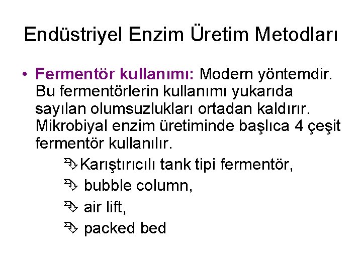 Endüstriyel Enzim Üretim Metodları • Fermentör kullanımı: Modern yöntemdir. Bu fermentörlerin kullanımı yukarıda sayılan