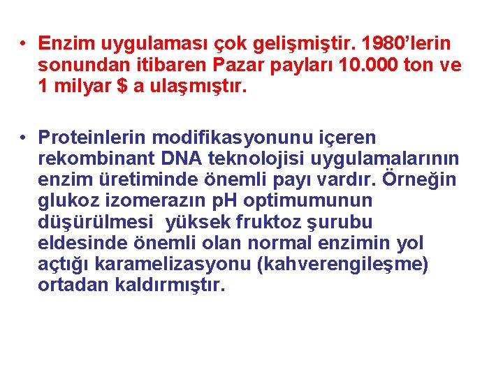 • Enzim uygulaması çok gelişmiştir. 1980’lerin sonundan itibaren Pazar payları 10. 000 ton