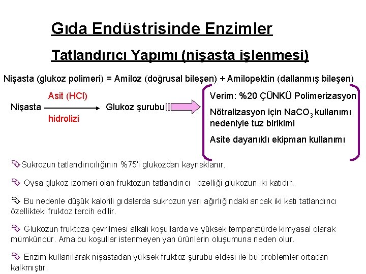 Gıda Endüstrisinde Enzimler Tatlandırıcı Yapımı (nişasta işlenmesi) Nişasta (glukoz polimeri) = Amiloz (doğrusal bileşen)