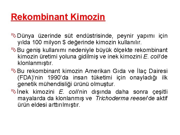 Rekombinant Kimozin Dünya üzerinde süt endüstrisinde, peynir yapımı için yılda 100 milyon $ değerinde