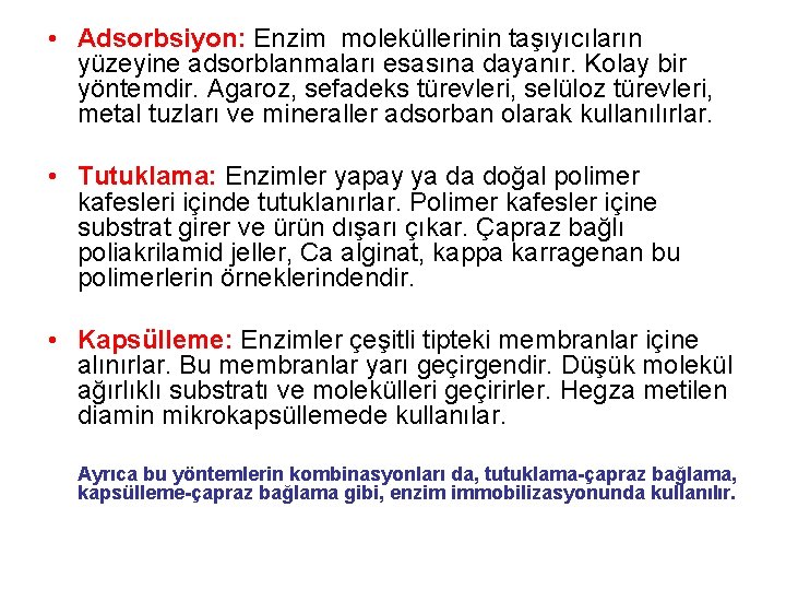  • Adsorbsiyon: Enzim moleküllerinin taşıyıcıların yüzeyine adsorblanmaları esasına dayanır. Kolay bir yöntemdir. Agaroz,