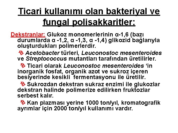 Ticari kullanımı olan bakteriyal ve fungal polisakkaritler: Dekstranlar: Glukoz monomerlerinin α-1, 6 (bazı durumlarda