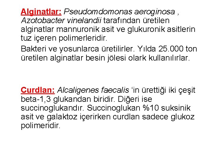 Alginatlar: Pseudomdomonas aeroginosa , Azotobacter vinelandii tarafından üretilen alginatlar mannuronik asit ve glukuronik asitlerin