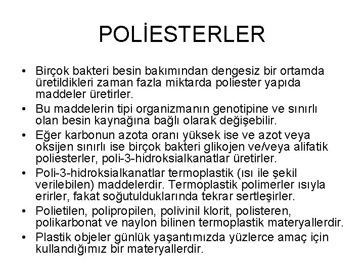 POLİESTERLER • Birçok bakteri besin bakımından dengesiz bir ortamda üretildikleri zaman fazla miktarda poliester