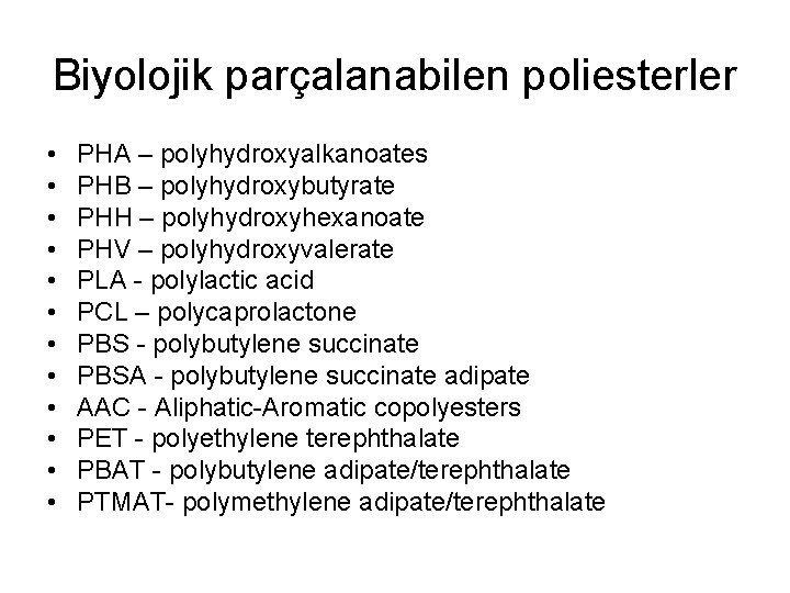 Biyolojik parçalanabilen poliesterler • • • PHA – polyhydroxyalkanoates PHB – polyhydroxybutyrate PHH –