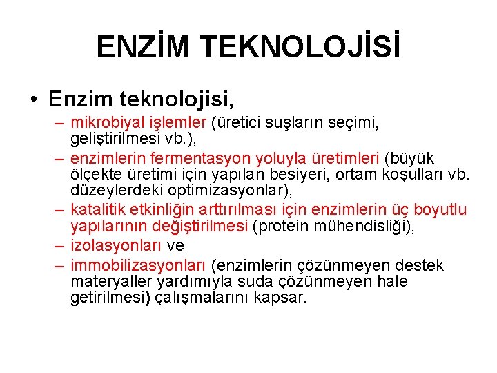 ENZİM TEKNOLOJİSİ • Enzim teknolojisi, – mikrobiyal işlemler (üretici suşların seçimi, geliştirilmesi vb. ),