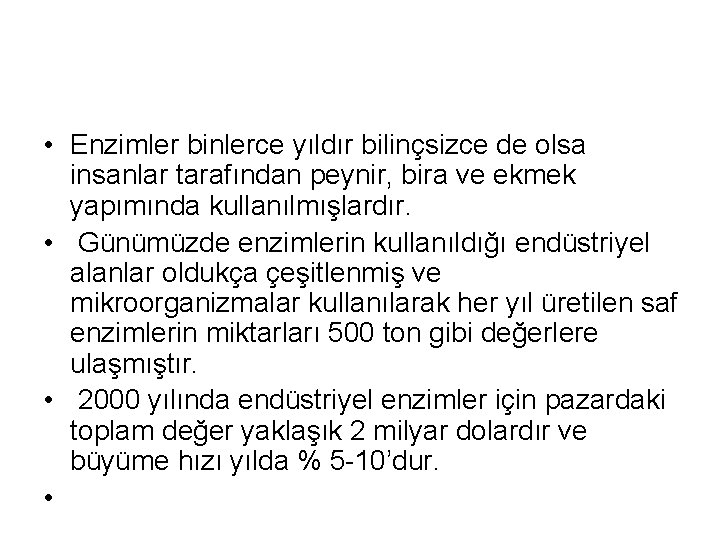  • Enzimler binlerce yıldır bilinçsizce de olsa insanlar tarafından peynir, bira ve ekmek