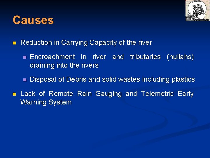 Causes n n Reduction in Carrying Capacity of the river n Encroachment in river