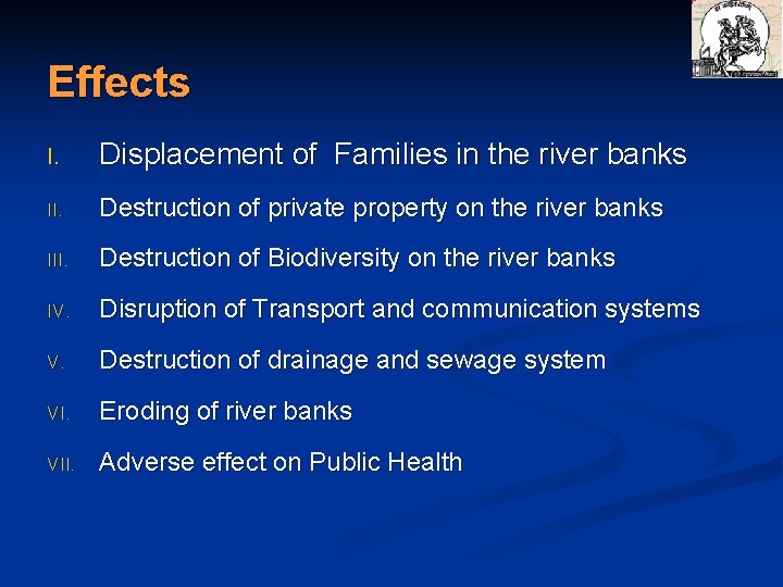 Effects I. Displacement of Families in the river banks II. Destruction of private property