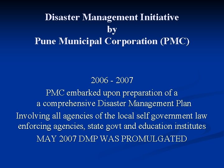 Disaster Management Initiative by Pune Municipal Corporation (PMC) 2006 - 2007 PMC embarked upon