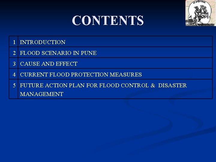 CONTENTS 1 INTRODUCTION 2 FLOOD SCENARIO IN PUNE 3 CAUSE AND EFFECT 4 CURRENT