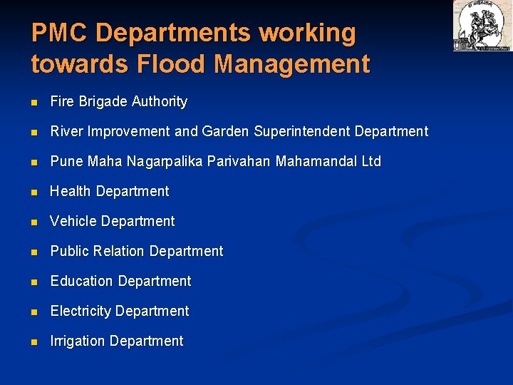 PMC Departments working towards Flood Management n Fire Brigade Authority n River Improvement and