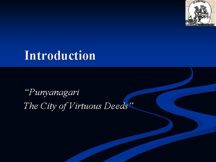 Introduction “Punyanagari The City of Virtuous Deeds” 