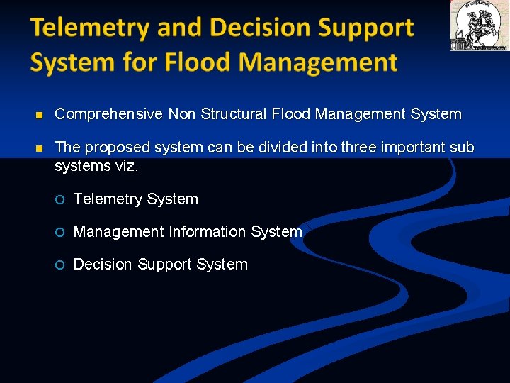 n Comprehensive Non Structural Flood Management System n The proposed system can be divided