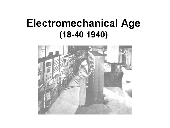 Electromechanical Age (18 -40 1940) 