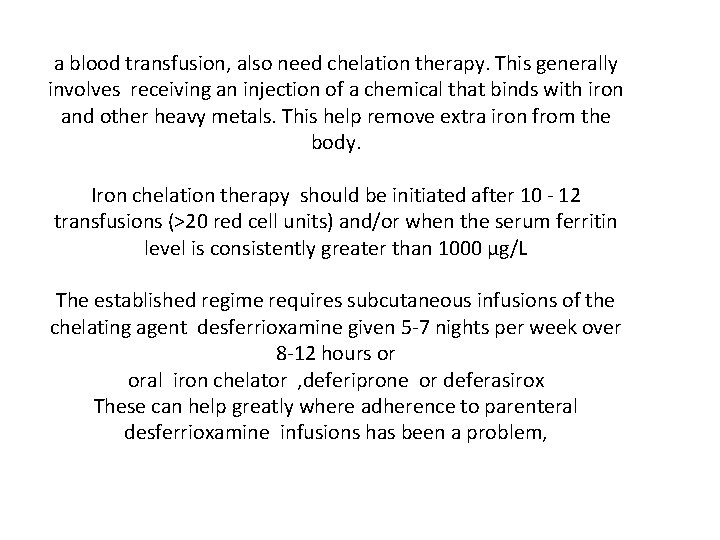 a blood transfusion, also need chelation therapy. This generally involves receiving an injection of