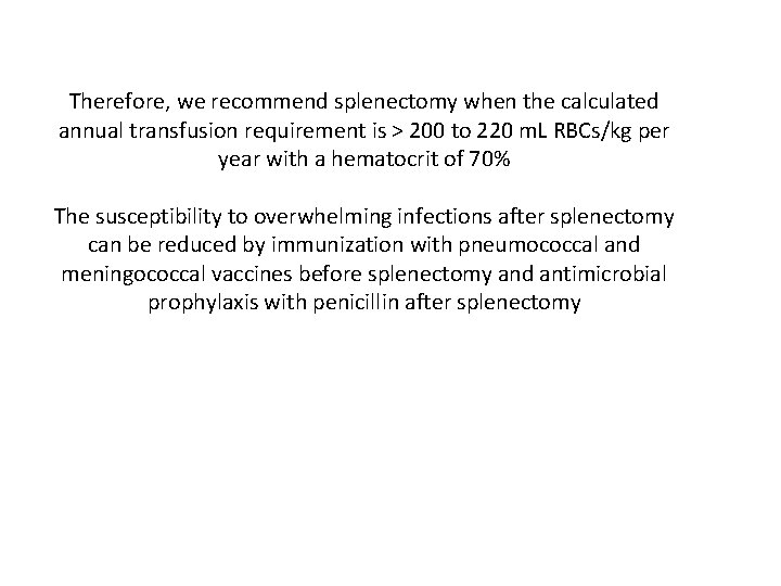 Therefore, we recommend splenectomy when the calculated annual transfusion requirement is > 200 to