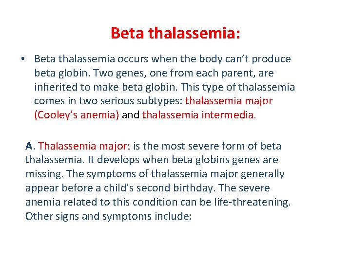 Beta thalassemia: • Beta thalassemia occurs when the body can’t produce beta globin. Two