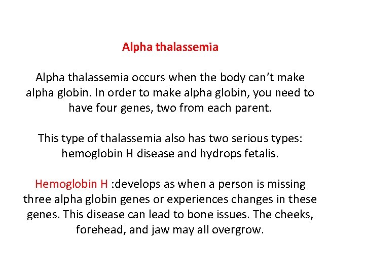 Alpha thalassemia occurs when the body can’t make alpha globin. In order to make