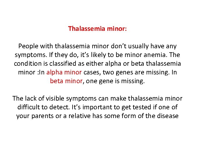 Thalassemia minor: People with thalassemia minor don’t usually have any symptoms. If they do,