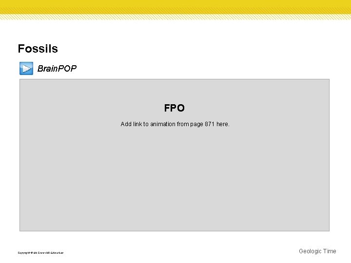 Fossils Brain. POP FPO Add link to animation from page 871 here. Copyright ©