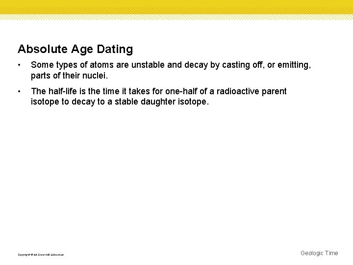 Absolute Age Dating • Some types of atoms are unstable and decay by casting